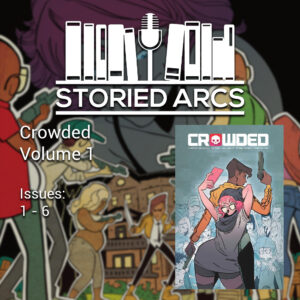 Storied Arcs podcast discussion of Crowded Volume 1