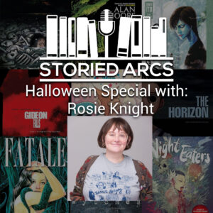 Storied Arcs podcast Halloween Special with guest Rosie Knight