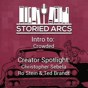 Storied Arcs podcast introduction to the comic book Crowded