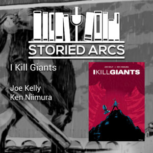 Storied Arcs podcast discussion of I Kill Giants