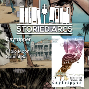 Storied Arcs podcast discussion of Daytripper