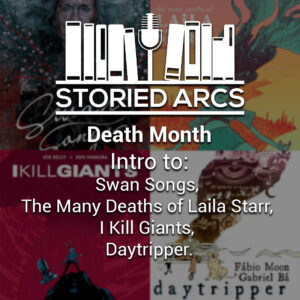 Intro to Death Month: Swan Songs, The Many Deaths of Laila Starr, I Kill Giants, Daytripper and their creative teams